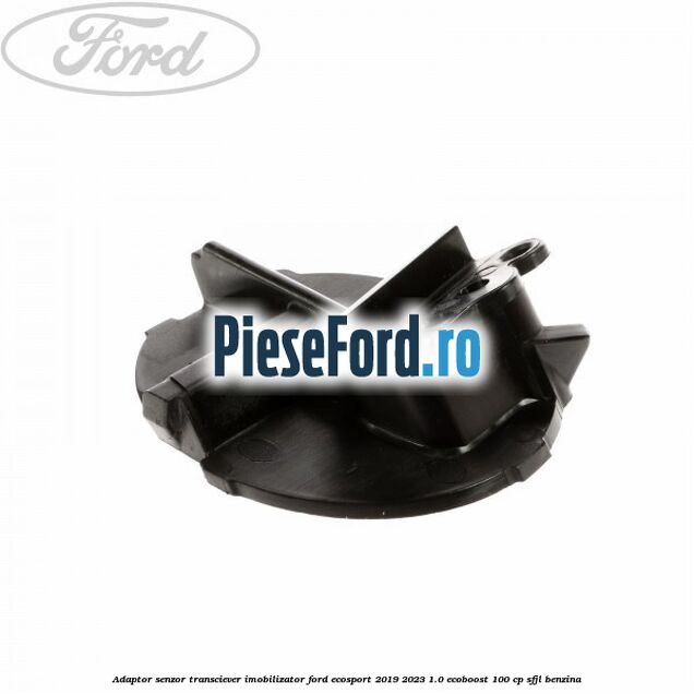 Adaptor senzor transciever imobilizator Ford EcoSport 2019-2023 1.0 EcoBoost 100 cp SFJL benzina