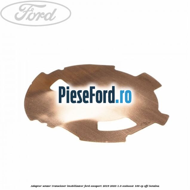 Adaptor senzor transciever imobilizator Ford EcoSport 2019-2023 1.0 EcoBoost 100 cp SFJL benzina
