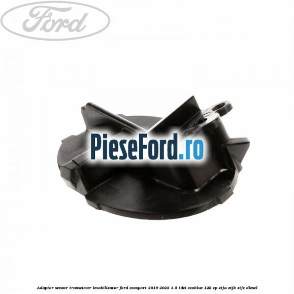 Adaptor senzor transciever imobilizator Ford EcoSport 2019-2023 1.5 TDCi EcoBlue 125 cp ZTJA, ZTJB, ZTJC diesel