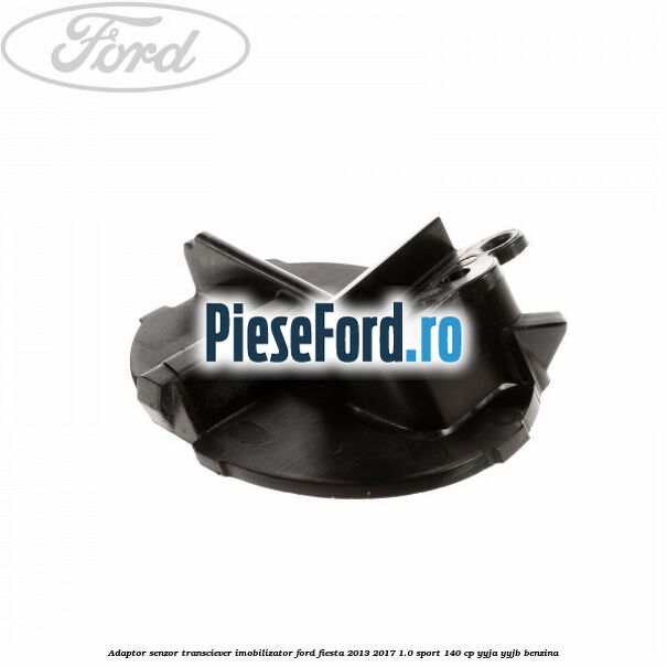 Adaptor senzor transciever imobilizator Ford Fiesta 2013-2017 1.0 Sport 140 cp YYJA, YYJB benzina