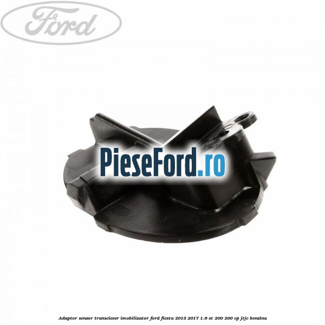 Adaptor senzor transciever imobilizator Ford Fiesta 2013-2017 1.6 ST 200 200 cp JTJC benzina