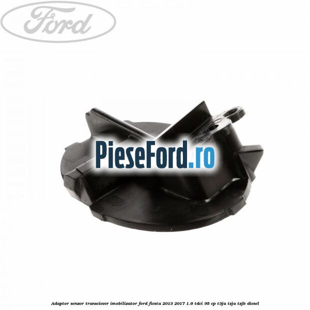 Adaptor senzor transciever imobilizator Ford Fiesta 2013-2017 1.6 TDCi 95 cp T3JA, TZJA, TZJB diesel