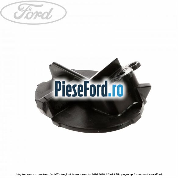 Adaptor senzor transciever imobilizator Ford Tourneo Courier 2014-2018 1.5 TDCi 75 cp UGCA, UGCB, XUCC, XUCD, XUCE diesel