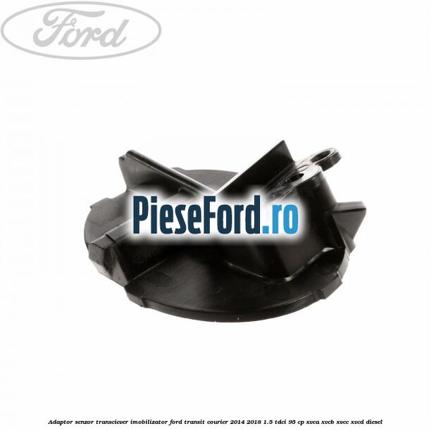 Adaptor senzor transciever imobilizator Ford Transit Courier 2014-2018 1.5 TDCi 95 cp XVCA, XVCB, XVCC, XVCD diesel