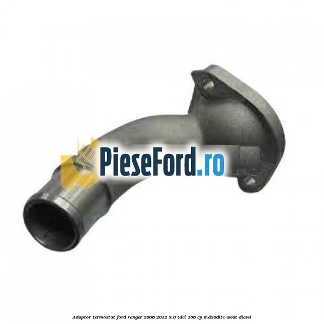 Adaptor termostat Ford Ranger 2006-2012 3.0 TDCi 156 cp MD30DITC, WEAT diesel
