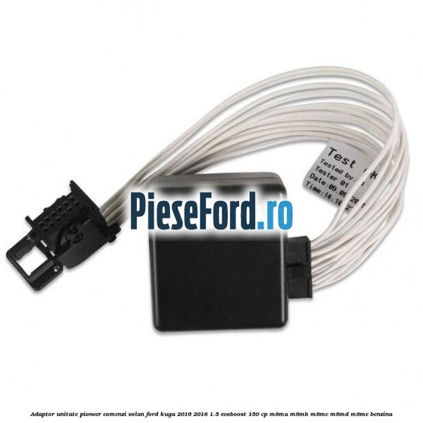 Adaptor unitate Pioneer comenzi volan Ford Kuga 2016-2018 1.5 EcoBoost 150 cp M8MA, M8MB, M8MC, M8MD, M8ME benzina