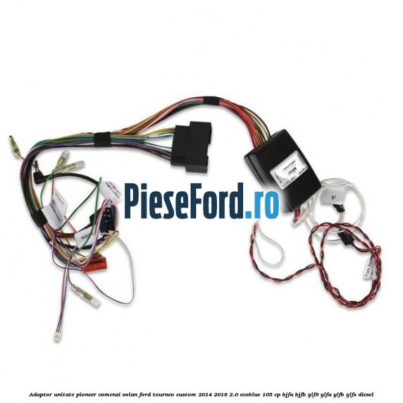 Adaptor unitate Pioneer comenzi volan Ford Tourneo Custom 2014-2018 2.0 EcoBlue 105 cp Adaptor unitate Pioneer comenzi volan Ford Tourneo Custom 2014-2018 2.0 EcoBlue 105 cp BJFA, BJFB, YLF6, YLFA, YLFB, YLFS diesel