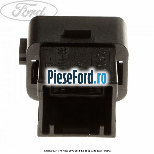 Adaptor USB Ford Focus 2008-2011 1.4 80 cp ASDA, ASDB benzina
