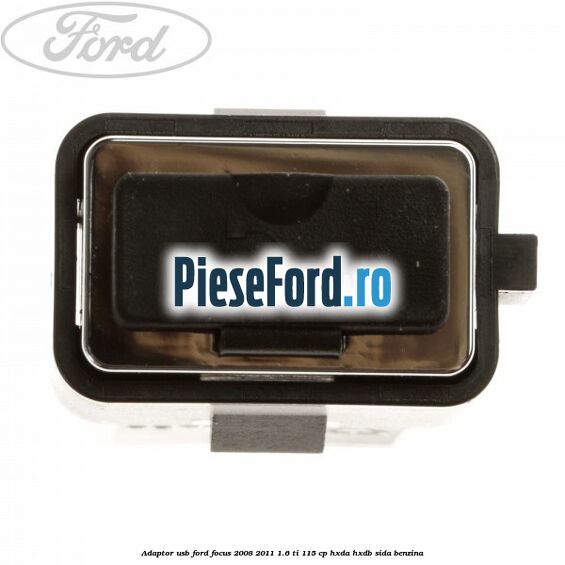 Adaptor USB Ford Focus 2008-2011 1.6 Ti 115 cp HXDA, HXDB, SIDA benzina