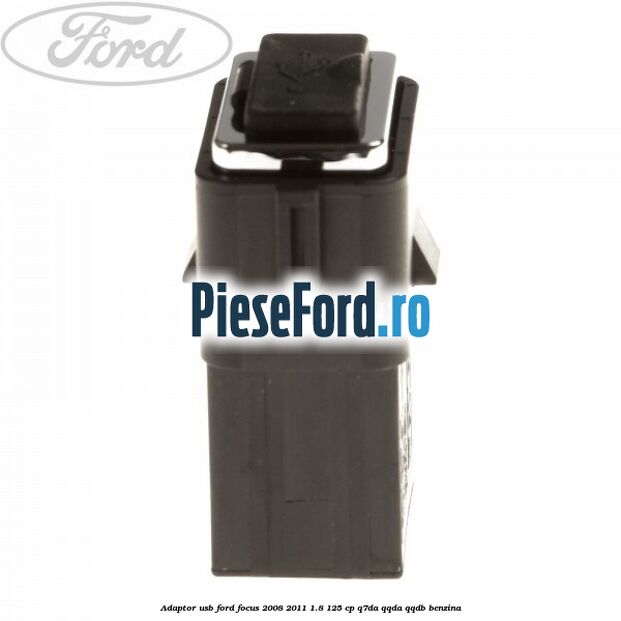 Adaptor USB Ford Focus 2008-2011 1.8 125 cp Q7DA, QQDA, QQDB benzina