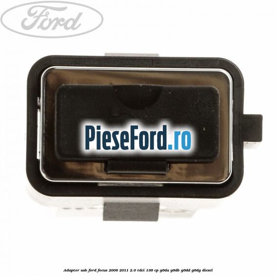 Adaptor USB Ford Focus 2008-2011 2.0 TDCi 136 cp G6DA, G6DB, G6DD, G6DG diesel
