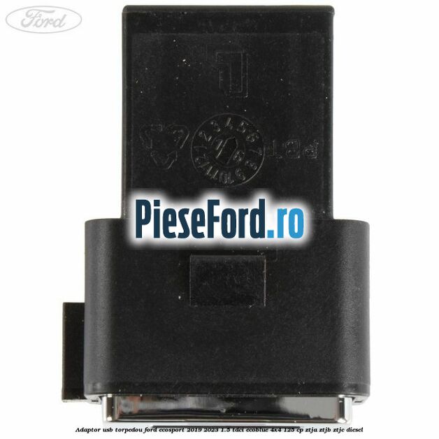Adaptor USB, torpedou Ford EcoSport 2019-2023 1.5 TDCi EcoBlue 4x4 125 cp ZTJA, ZTJB, ZTJC diesel