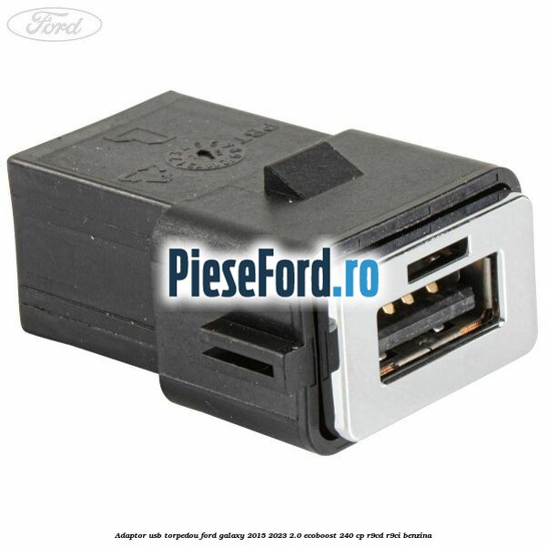 Adaptor USB, torpedou Ford Galaxy 2015-2023 2.0 EcoBoost 240 cp