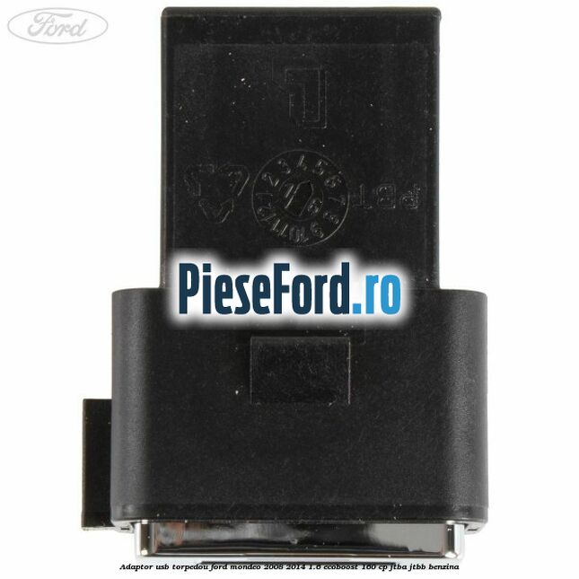 Adaptor USB, torpedou Ford Mondeo 2008-2014 1.6 EcoBoost 160 cp JTBA, JTBB benzina