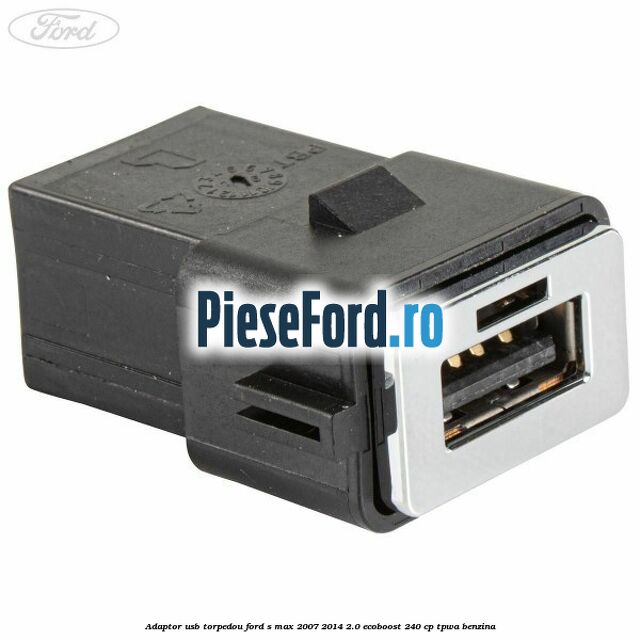 Adaptor USB, torpedou Ford S-Max 2007-2014 2.0 EcoBoost 240 cp