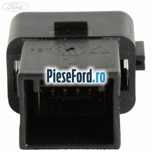 Adaptor USB, torpedou Ford Transit 2014-2018 2.2 TDCi RWD 125 cp CYR5, USR6 diesel