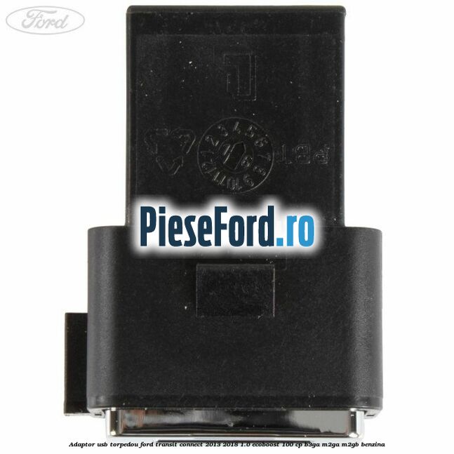 Adaptor USB, torpedou Ford Transit Connect 2013-2018 1.0 EcoBoost 100 cp B3GA, M2GA, M2GB benzina