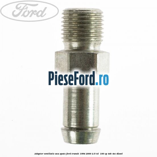Adaptor ventilatie axa spate Ford Transit 1994-2000 2.5 TD 100 cp Adaptor ventilatie axa spate Ford Transit 1994-2000 2.5 TD 100 cp 4EB, 4EC diesel