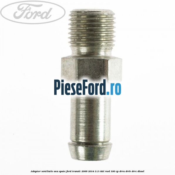 Adaptor ventilatie axa spate Ford Transit 2006-2014 2.2 TDCi RWD 100 cp DRRA, DRRB, DRRC diesel