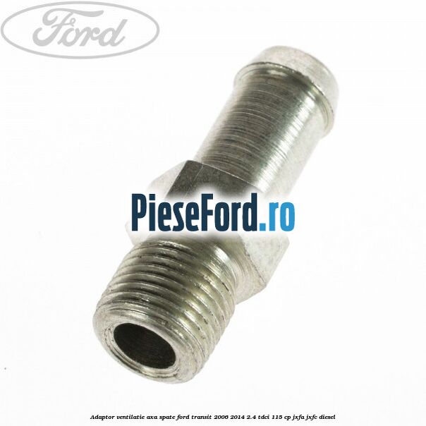 Adaptor ventilatie axa spate Ford Transit 2006-2014 2.4 TDCi 115 cp JXFA, JXFC diesel