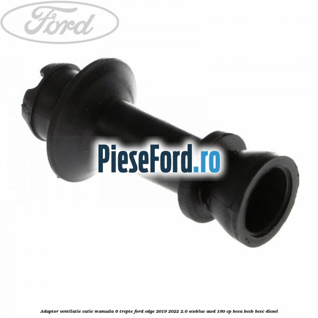 Adaptor ventilatie cutie manuala 6 trepte Ford Edge 2019-2022 2.0 EcoBlue AWD 190 cp Adaptor ventilatie cutie manuala 6 trepte Ford Edge 2019-2022 2.0 EcoBlue AWD 190 cp BCCA, BCCB, BCCC diesel