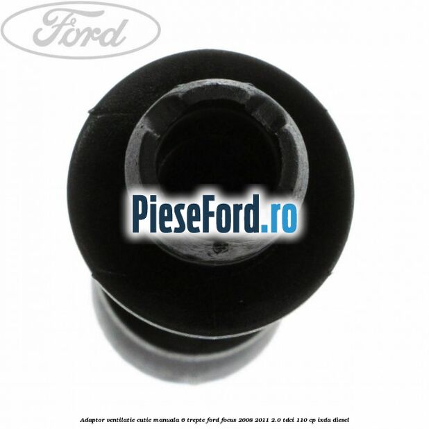 Adaptor ventilatie cutie manuala 6 trepte Ford Focus 2008-2011 2.0 TDCi 110 cp IXDA diesel