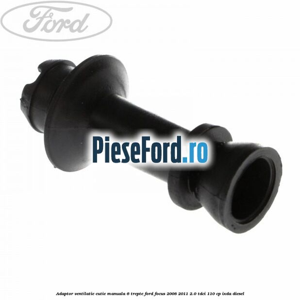 Adaptor ventilatie cutie manuala 6 trepte Ford Focus 2008-2011 2.0 TDCi 110 cp IXDA diesel