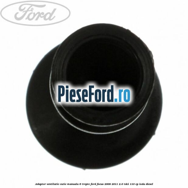 Adaptor ventilatie cutie manuala 6 trepte Ford Focus 2008-2011 2.0 TDCi 110 cp IXDA diesel