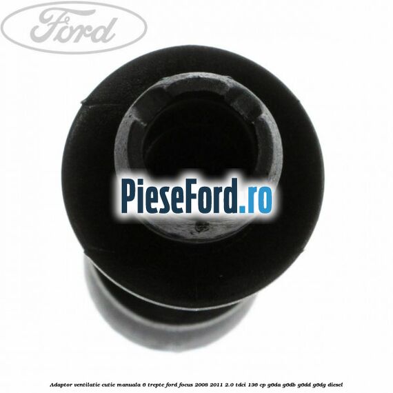 Adaptor ventilatie cutie manuala 6 trepte Ford Focus 2008-2011 2.0 TDCi 136 cp G6DA, G6DB, G6DD, G6DG diesel