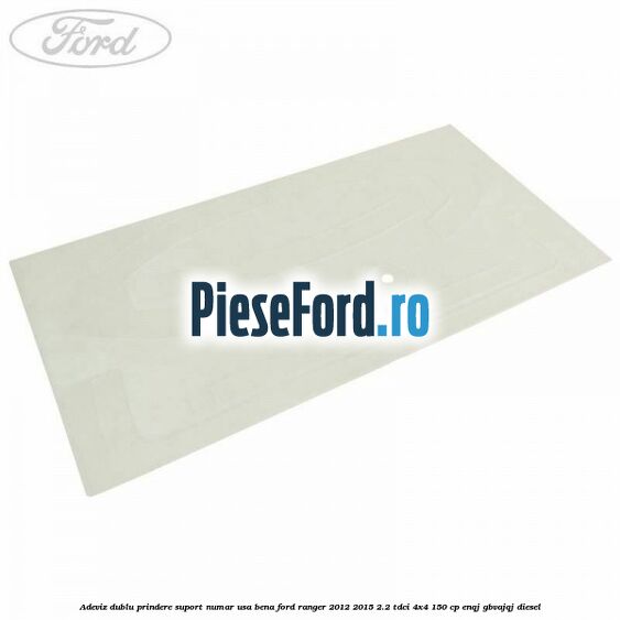 Adeviz dublu prindere suport numar usa bena Ford Ranger 2012-2015 2.2 TDCi 4x4 150 cp Adeviz dublu prindere suport numar usa bena Ford Ranger 2012-2015 2.2 TDCi 4x4 150 cp ENQJ, GBVAJQJ diesel