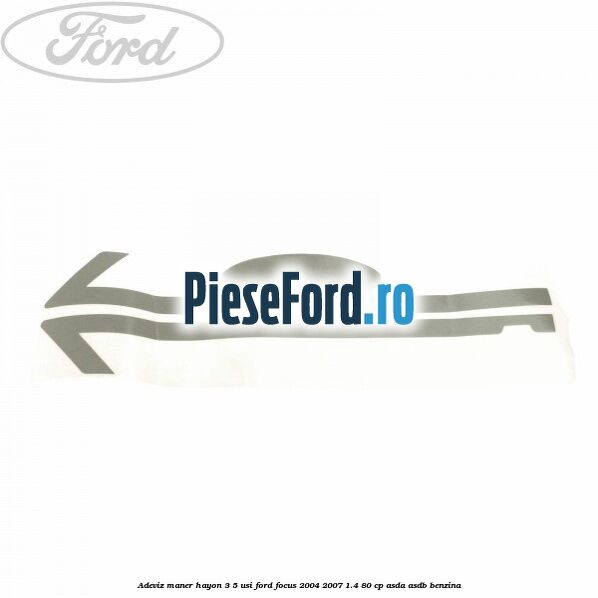 Adeviz maner hayon 3/5 usi Ford Focus 2004-2007 1.4 80 cp ASDA, ASDB benzina