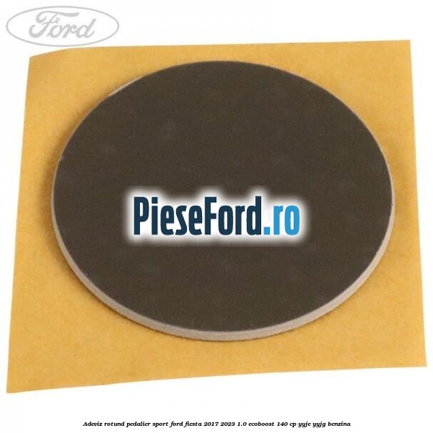 Adeviz rotund pedalier sport Ford Fiesta 2017-2023 1.0 EcoBoost 140 cp Adeviz rotund pedalier sport Ford Fiesta 2017-2023 1.0 EcoBoost 140 cp YYJE, YYJG benzina