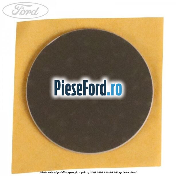 Adeviz rotund pedalier sport Ford Galaxy 2007-2014 2.0 TDCi 163 cp Adeviz rotund pedalier sport Ford Galaxy 2007-2014 2.0 TDCi 163 cp TXWA diesel