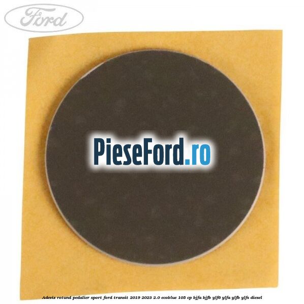 Adeviz rotund pedalier sport Ford Transit 2019-2023 2.0 EcoBlue 105 cp BJFA, BJFB, YLF6, YLFA, YLFB, YLFS diesel