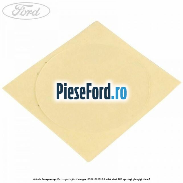Adeviz tampon opritor capota Ford Ranger 2012-2015 2.2 TDCi 4x4 150 cp ENQJ, GBVAJQJ diesel