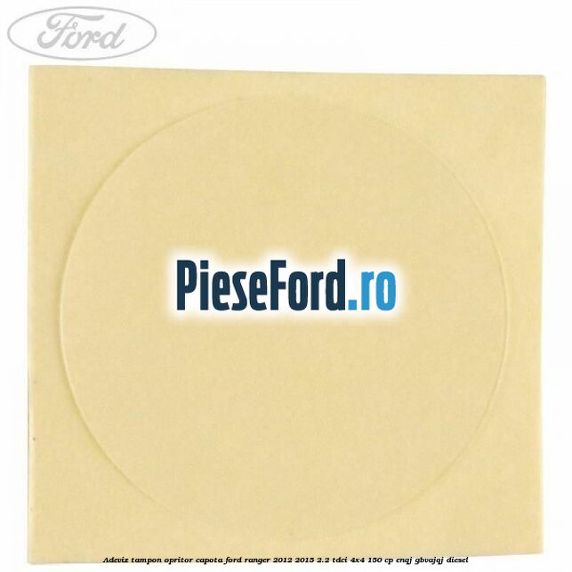Adeviz tampon opritor capota Ford Ranger 2012-2015 2.2 TDCi 4x4 150 cp ENQJ, GBVAJQJ diesel