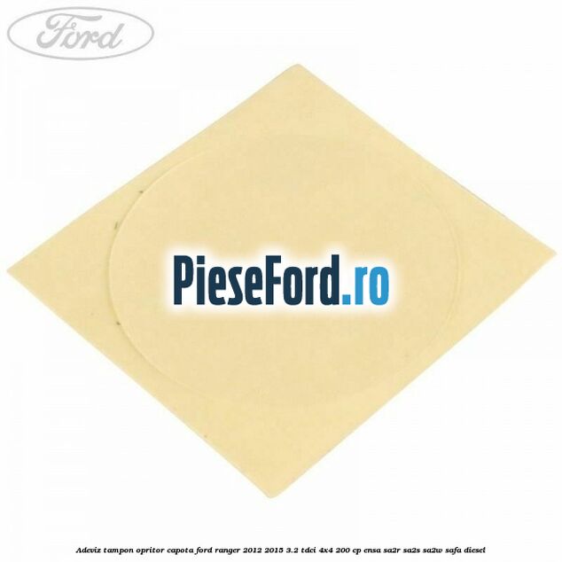 Adeviz tampon opritor capota Ford Ranger 2012-2015 3.2 TDCi 4x4 200 cp ENSA, SA2R, SA2S, SA2W, SAFA diesel