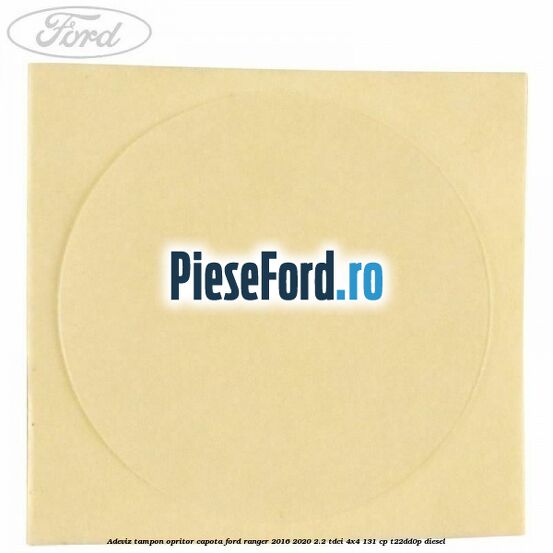 Adeviz tampon opritor capota Ford Ranger 2016-2020 2.2 TDCi 4x4 131 cp Adeviz tampon opritor capota Ford Ranger 2016-2020 2.2 TDCi 4x4 131 cp T22DD0P diesel