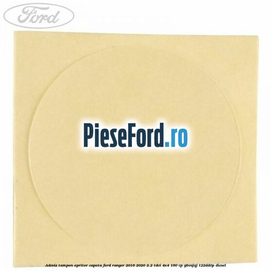 Adeviz tampon opritor capota Ford Ranger 2016-2020 2.2 TDCi 4x4 160 cp Adeviz tampon opritor capota Ford Ranger 2016-2020 2.2 TDCi 4x4 160 cp GBVAJQJ, T22DD0P diesel