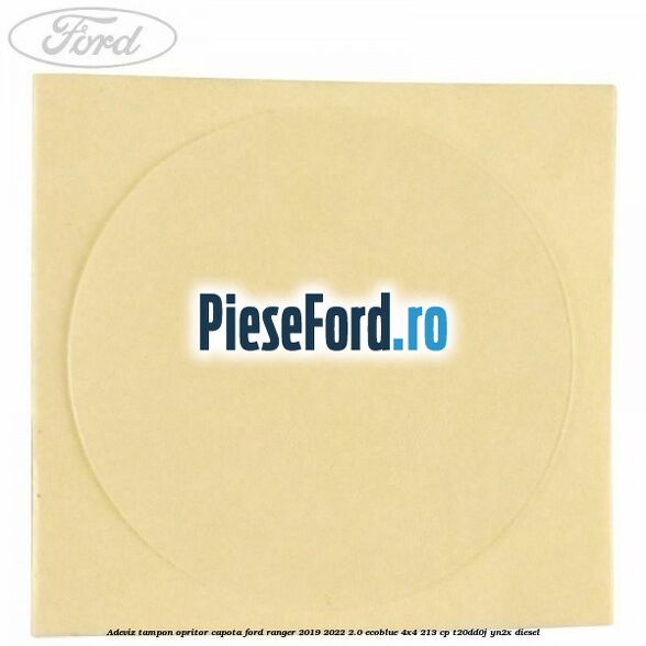 Adeviz tampon opritor capota Ford Ranger 2019-2022 2.0 EcoBlue 4x4 213 cp Adeviz tampon opritor capota Ford Ranger 2019-2022 2.0 EcoBlue 4x4 213 cp T20DD0J, YN2X diesel