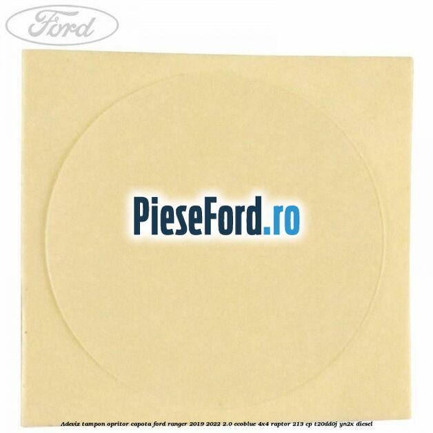 Adeviz tampon opritor capota Ford Ranger 2019-2022 2.0 EcoBlue 4x4 Raptor 213 cp Adeviz tampon opritor capota Ford Ranger 2019-2022 2.0 EcoBlue 4x4 Raptor 213 cp T20DD0J, YN2X diesel