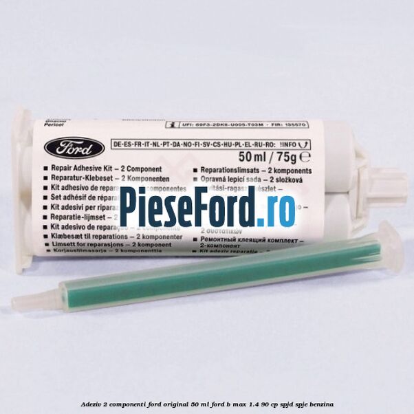 Adeziv 2 componenti Ford original 50 ml Ford B-Max 1.4 90 cp SPJD, SPJE benzina