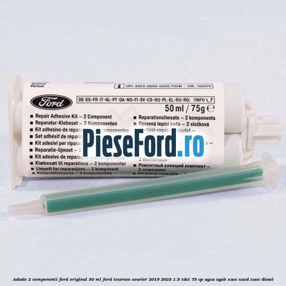 Adeziv 2 componenti Ford original 50 ml Ford Tourneo Courier 2019-2023 1.5 TDCi 75 cp UGCA, UGCB, XUCC, XUCD, XUCE, diesel