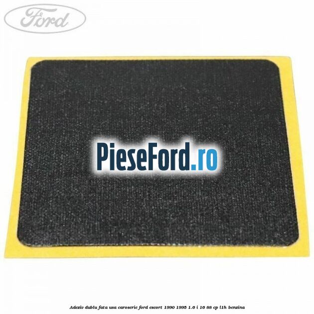 Adeziv dublu fata usa, caroserie Ford Escort 1990-1995 1.6 i 16 88 cp L1H benzina