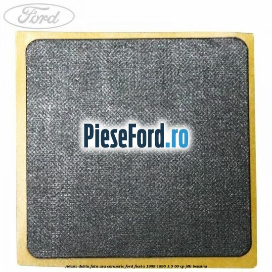 Adeziv dublu fata usa, caroserie Ford Fiesta 1989-1996 1.3 60 cp Adeziv dublu fata usa, caroserie Ford Fiesta 1989-1996 1.3 60 cp J6B benzina