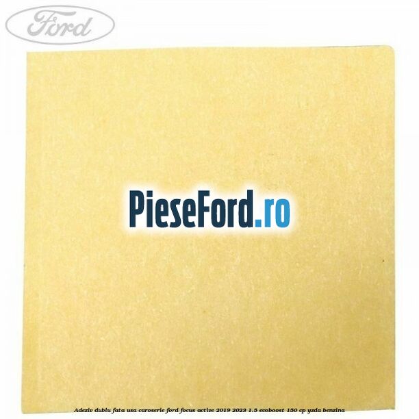 Adeziv dublu fata usa, caroserie Ford Focus Active 2019-2023 1.5 EcoBoost 150 cp YZDA benzina