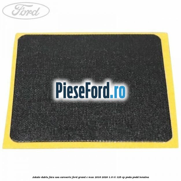 Adeziv dublu fata usa, caroserie Ford Grand C-Max 2016-2020 1.6 Ti 125 cp PNDA, PNDD benzina