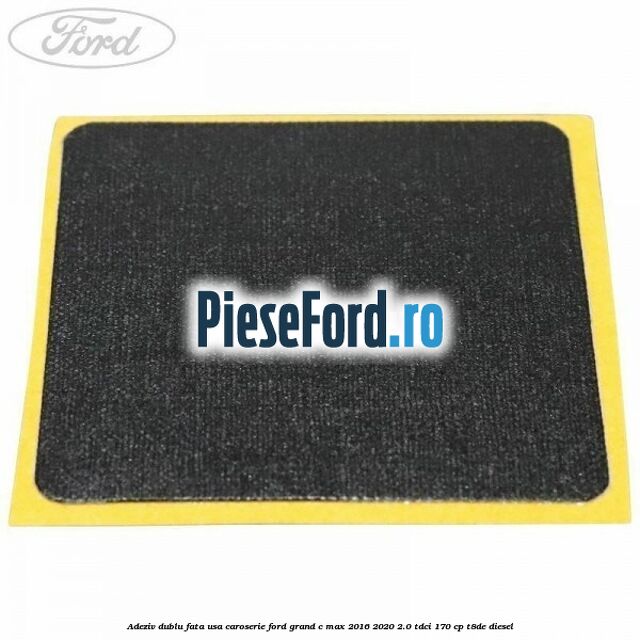 Adeziv dublu fata usa, caroserie Ford Grand C-Max 2016-2020 2.0 TDCi 170 cp T8DE diesel