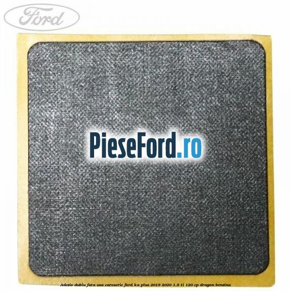 Adeziv dublu fata usa, caroserie Ford Ka plus 2019-2020 1.5 Ti 120 cp dragon benzina