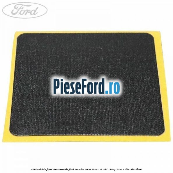 Adeziv dublu fata usa, caroserie Ford Mondeo 2008-2014 1.6 TDCi 115 cp T1BA, T1BB, T1BC diesel